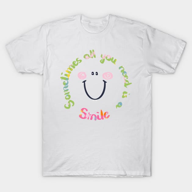 Sometimes all you need is a smile T-Shirt by nasia9toska